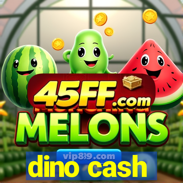 dino cash